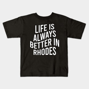 Life is always better in Rhodes Kids T-Shirt